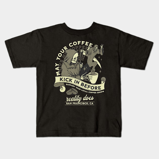 Coffee Lover | May Your Coffee Kick In Before Reality Does Kids T-Shirt by PlayfulPrints